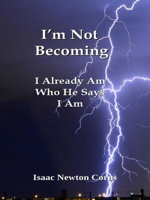 cover image of I'm Not Becoming  I Already Am  Who He Says  I Am